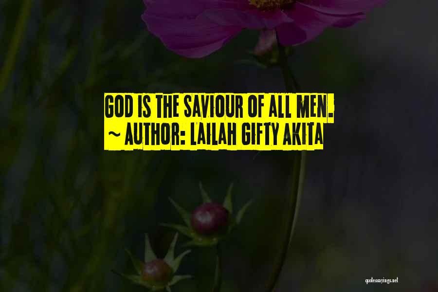 Lailah Gifty Akita Quotes: God Is The Saviour Of All Men.