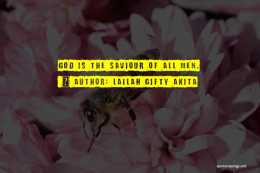 Lailah Gifty Akita Quotes: God Is The Saviour Of All Men.