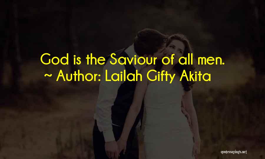 Lailah Gifty Akita Quotes: God Is The Saviour Of All Men.
