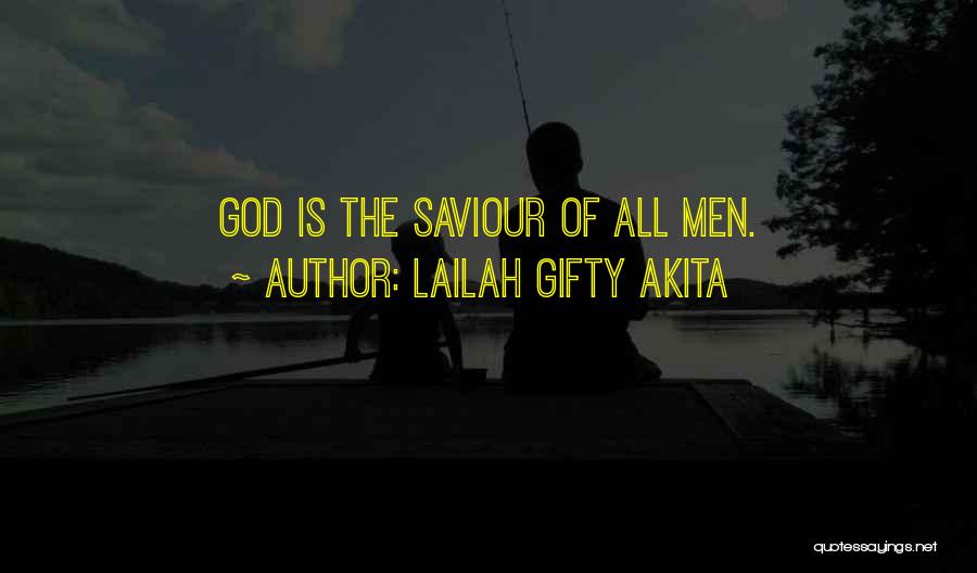 Lailah Gifty Akita Quotes: God Is The Saviour Of All Men.