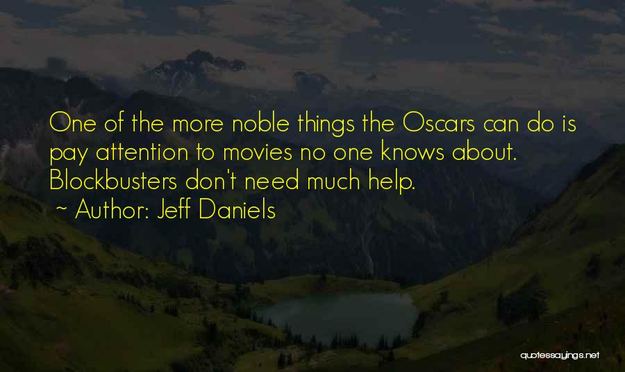 Jeff Daniels Quotes: One Of The More Noble Things The Oscars Can Do Is Pay Attention To Movies No One Knows About. Blockbusters