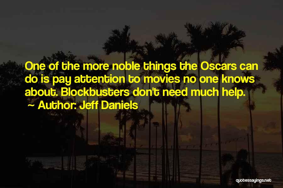 Jeff Daniels Quotes: One Of The More Noble Things The Oscars Can Do Is Pay Attention To Movies No One Knows About. Blockbusters