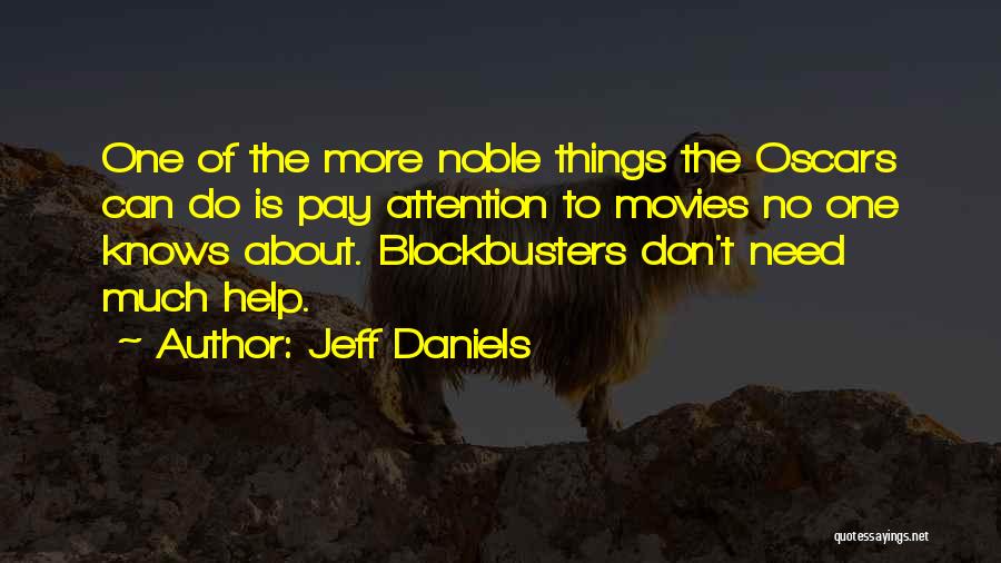 Jeff Daniels Quotes: One Of The More Noble Things The Oscars Can Do Is Pay Attention To Movies No One Knows About. Blockbusters