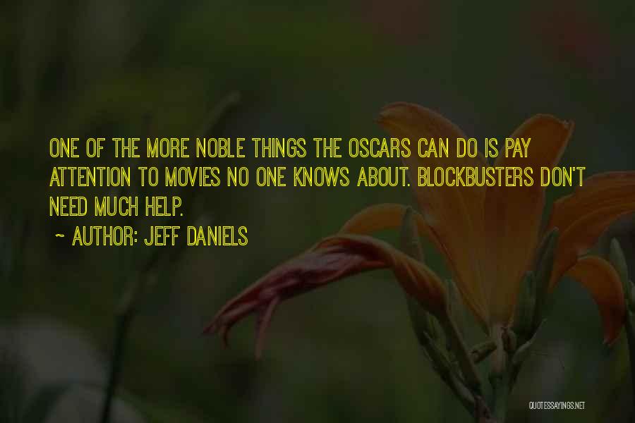 Jeff Daniels Quotes: One Of The More Noble Things The Oscars Can Do Is Pay Attention To Movies No One Knows About. Blockbusters