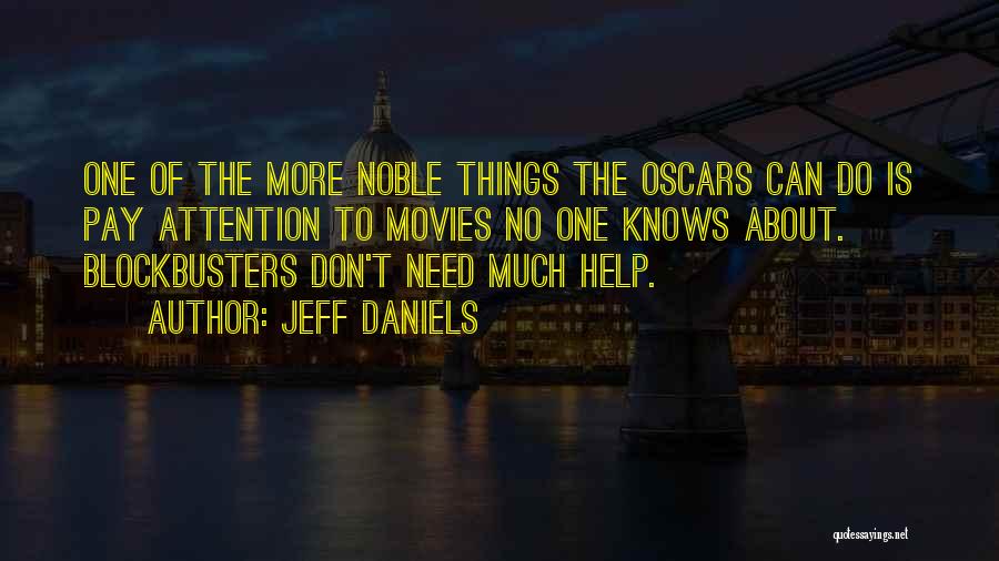 Jeff Daniels Quotes: One Of The More Noble Things The Oscars Can Do Is Pay Attention To Movies No One Knows About. Blockbusters