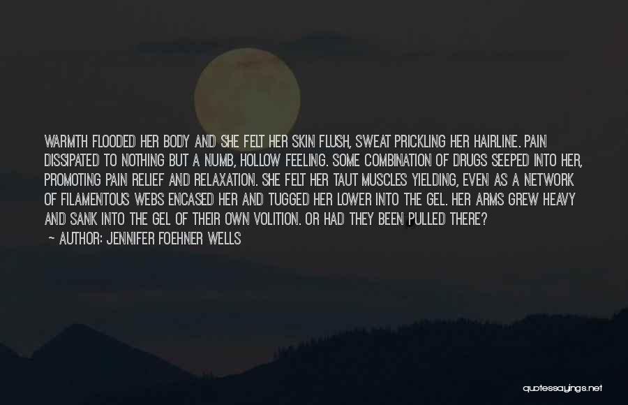 Jennifer Foehner Wells Quotes: Warmth Flooded Her Body And She Felt Her Skin Flush, Sweat Prickling Her Hairline. Pain Dissipated To Nothing But A