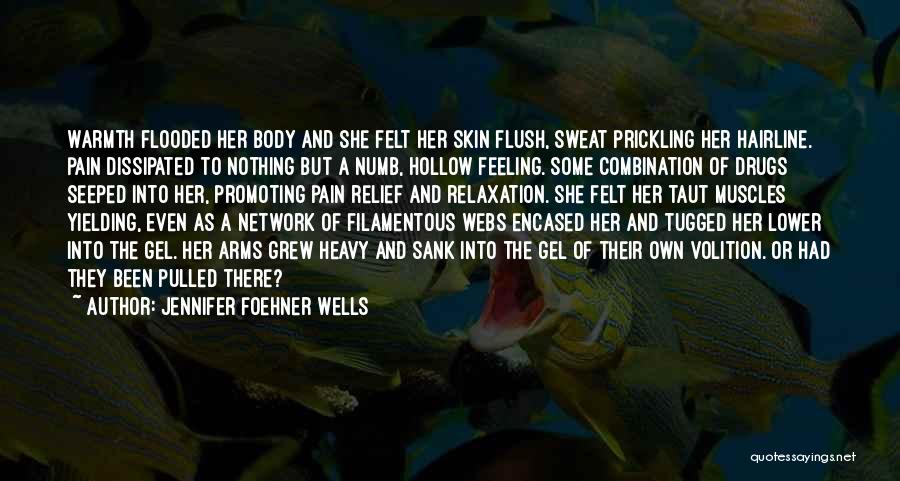 Jennifer Foehner Wells Quotes: Warmth Flooded Her Body And She Felt Her Skin Flush, Sweat Prickling Her Hairline. Pain Dissipated To Nothing But A