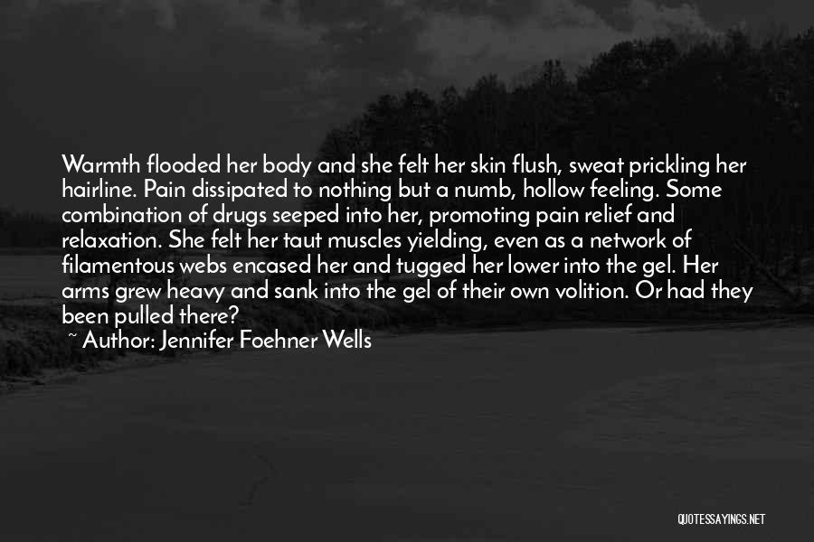 Jennifer Foehner Wells Quotes: Warmth Flooded Her Body And She Felt Her Skin Flush, Sweat Prickling Her Hairline. Pain Dissipated To Nothing But A