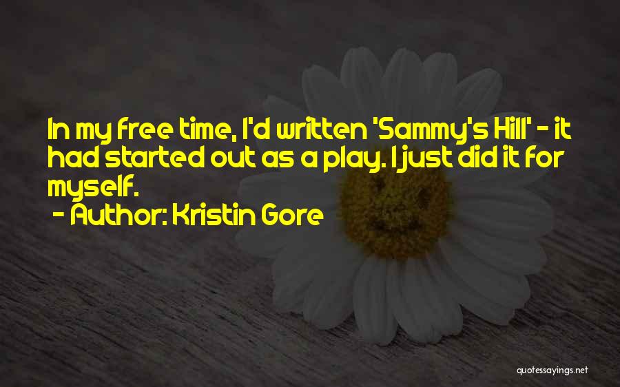 Kristin Gore Quotes: In My Free Time, I'd Written 'sammy's Hill' - It Had Started Out As A Play. I Just Did It