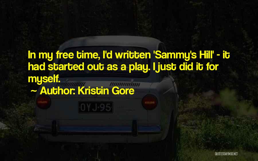 Kristin Gore Quotes: In My Free Time, I'd Written 'sammy's Hill' - It Had Started Out As A Play. I Just Did It