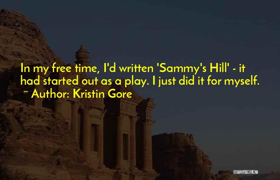 Kristin Gore Quotes: In My Free Time, I'd Written 'sammy's Hill' - It Had Started Out As A Play. I Just Did It