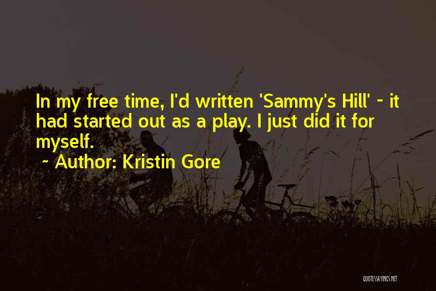 Kristin Gore Quotes: In My Free Time, I'd Written 'sammy's Hill' - It Had Started Out As A Play. I Just Did It