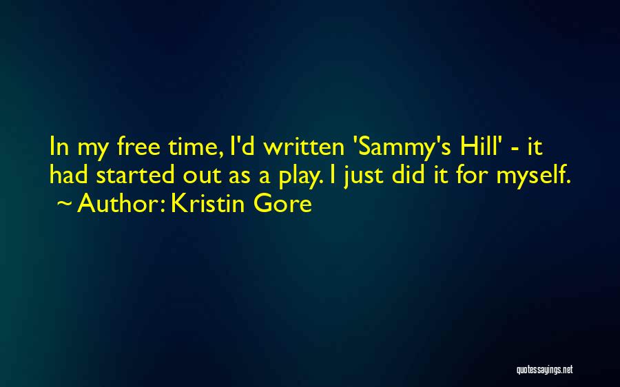 Kristin Gore Quotes: In My Free Time, I'd Written 'sammy's Hill' - It Had Started Out As A Play. I Just Did It