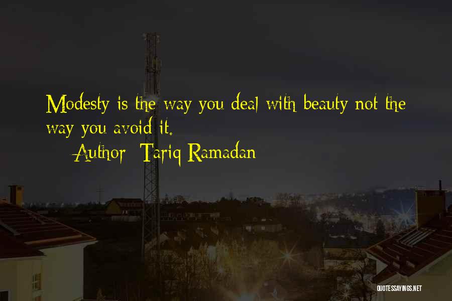 Tariq Ramadan Quotes: Modesty Is The Way You Deal With Beauty Not The Way You Avoid It.