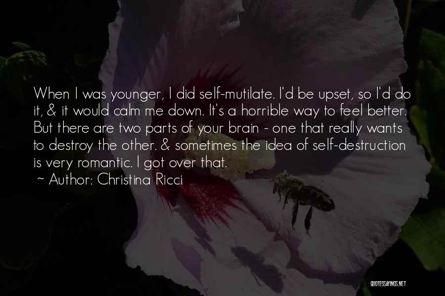 Christina Ricci Quotes: When I Was Younger, I Did Self-mutilate. I'd Be Upset, So I'd Do It, & It Would Calm Me Down.