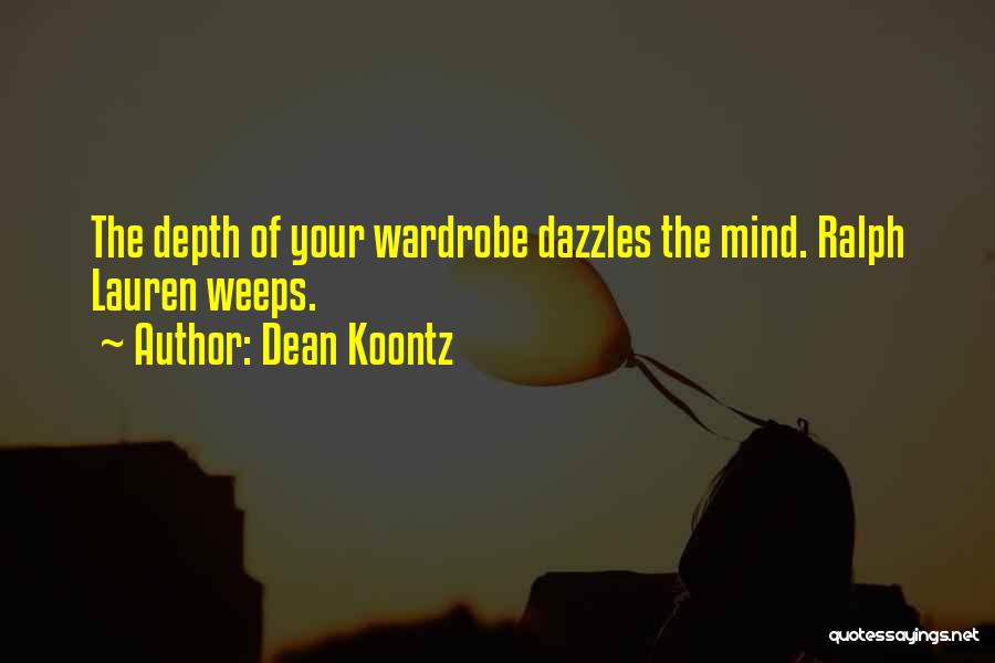 Dean Koontz Quotes: The Depth Of Your Wardrobe Dazzles The Mind. Ralph Lauren Weeps.