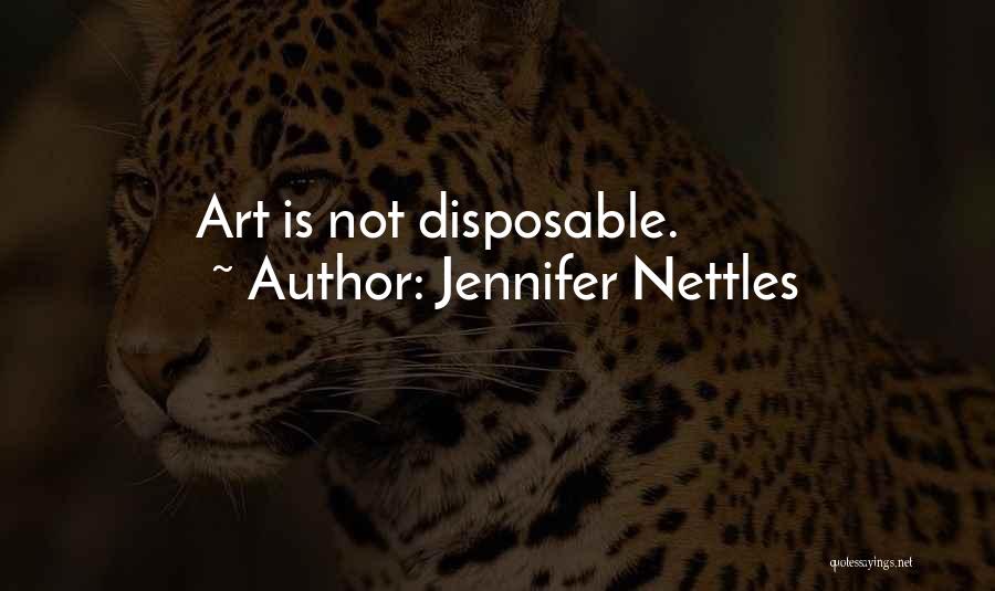 Jennifer Nettles Quotes: Art Is Not Disposable.