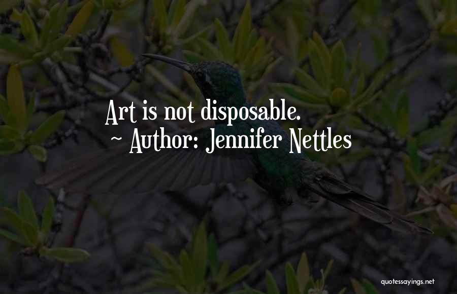 Jennifer Nettles Quotes: Art Is Not Disposable.