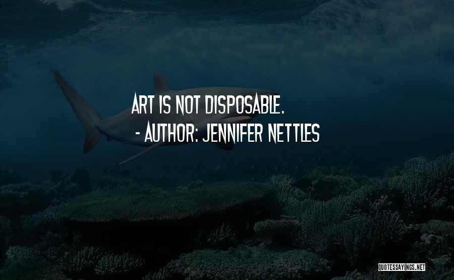 Jennifer Nettles Quotes: Art Is Not Disposable.