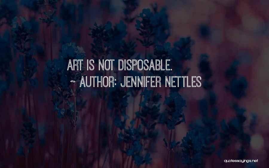 Jennifer Nettles Quotes: Art Is Not Disposable.