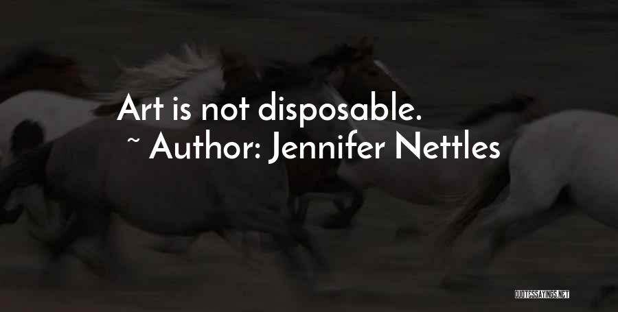 Jennifer Nettles Quotes: Art Is Not Disposable.