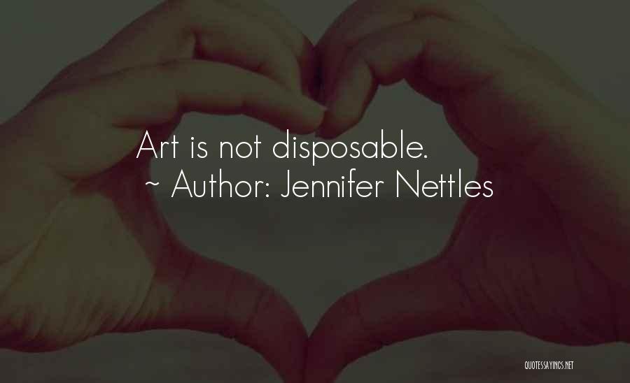 Jennifer Nettles Quotes: Art Is Not Disposable.