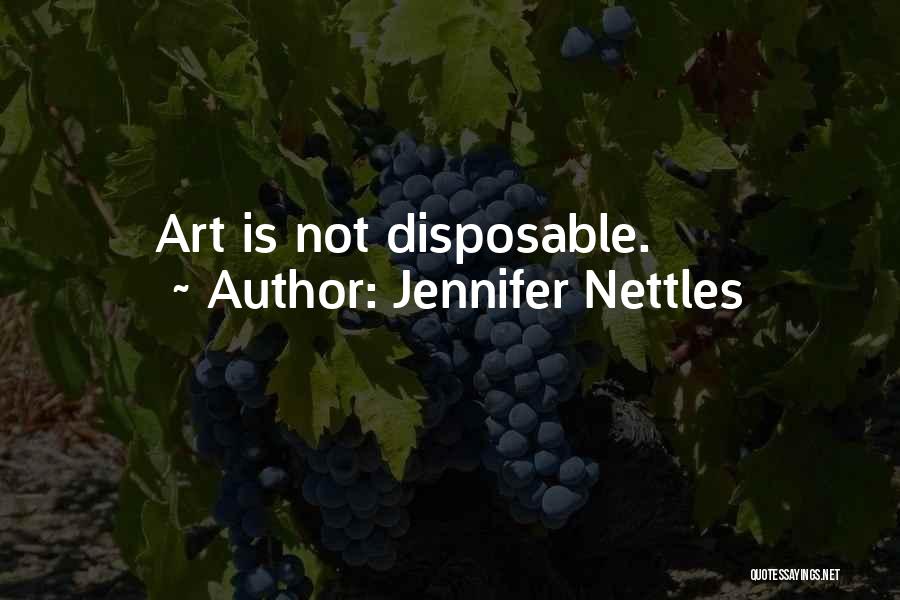 Jennifer Nettles Quotes: Art Is Not Disposable.