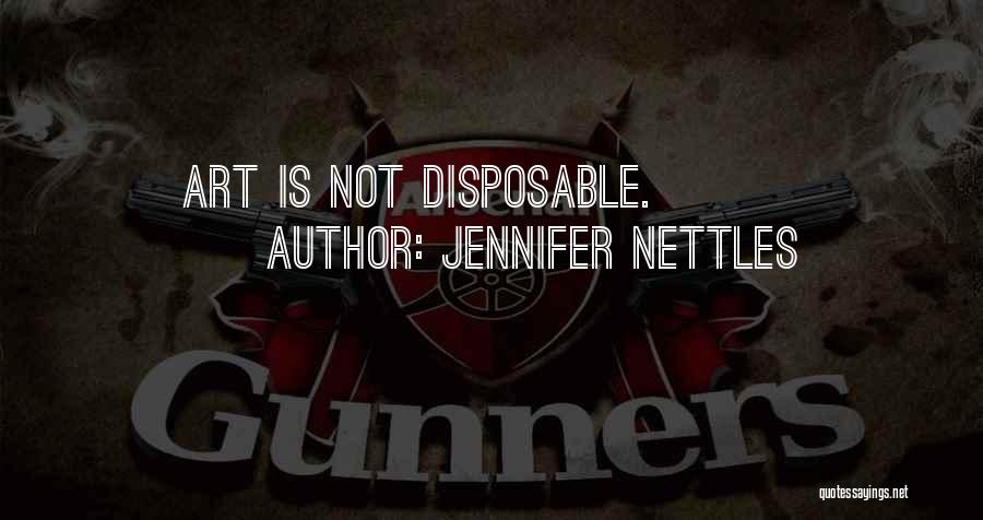 Jennifer Nettles Quotes: Art Is Not Disposable.