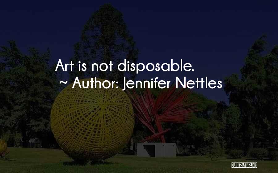 Jennifer Nettles Quotes: Art Is Not Disposable.