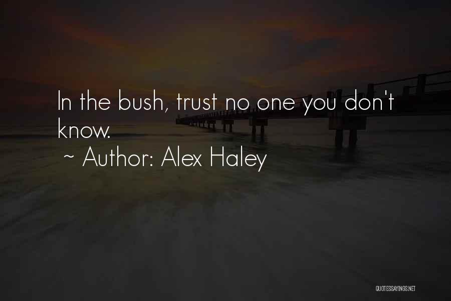 Alex Haley Quotes: In The Bush, Trust No One You Don't Know.