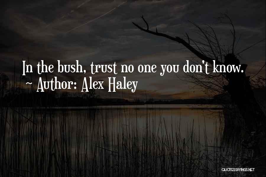 Alex Haley Quotes: In The Bush, Trust No One You Don't Know.