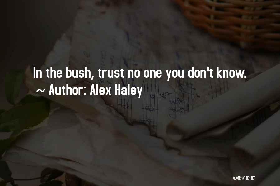 Alex Haley Quotes: In The Bush, Trust No One You Don't Know.