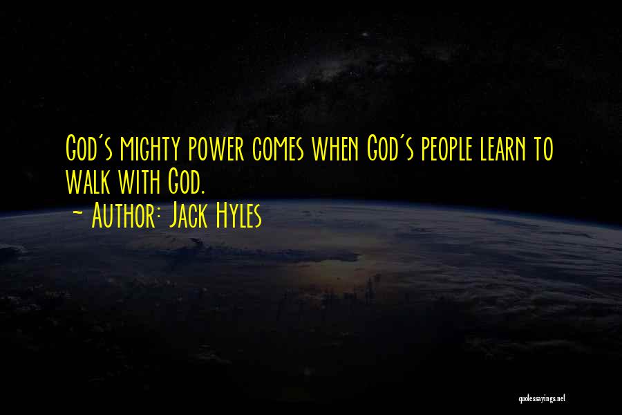 Jack Hyles Quotes: God's Mighty Power Comes When God's People Learn To Walk With God.