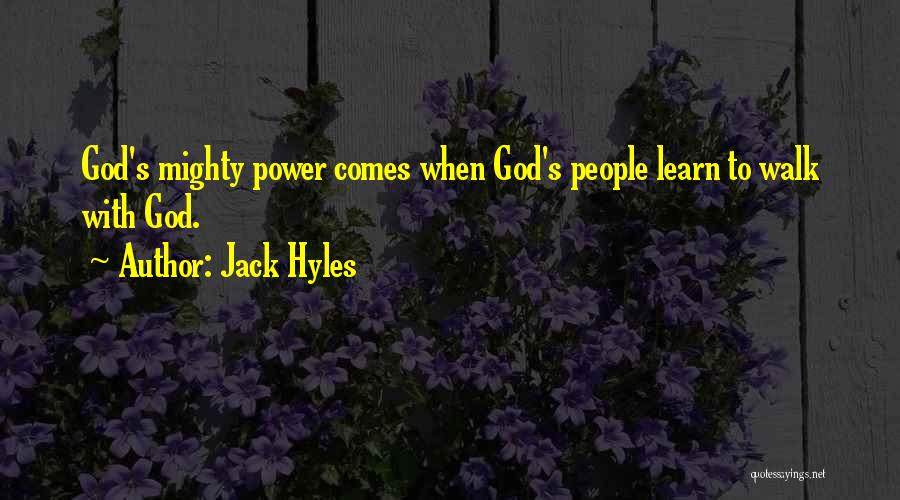 Jack Hyles Quotes: God's Mighty Power Comes When God's People Learn To Walk With God.