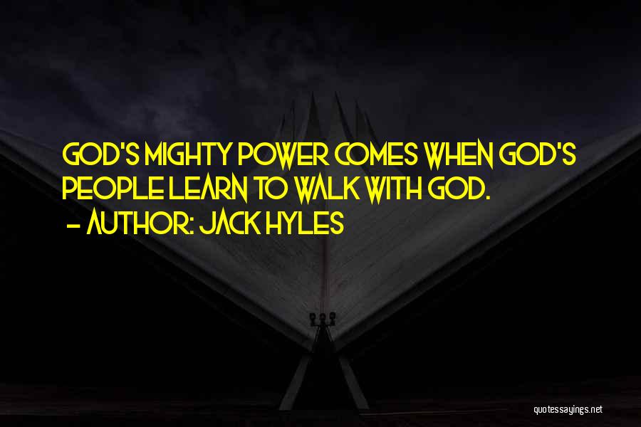 Jack Hyles Quotes: God's Mighty Power Comes When God's People Learn To Walk With God.