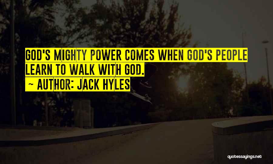 Jack Hyles Quotes: God's Mighty Power Comes When God's People Learn To Walk With God.