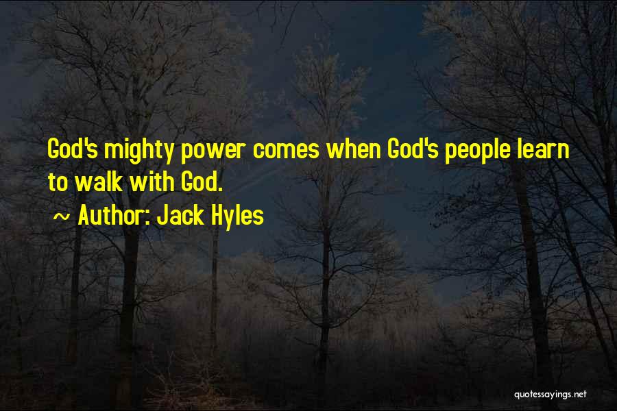 Jack Hyles Quotes: God's Mighty Power Comes When God's People Learn To Walk With God.