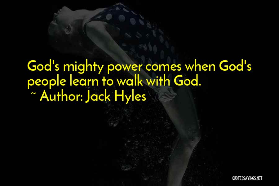 Jack Hyles Quotes: God's Mighty Power Comes When God's People Learn To Walk With God.