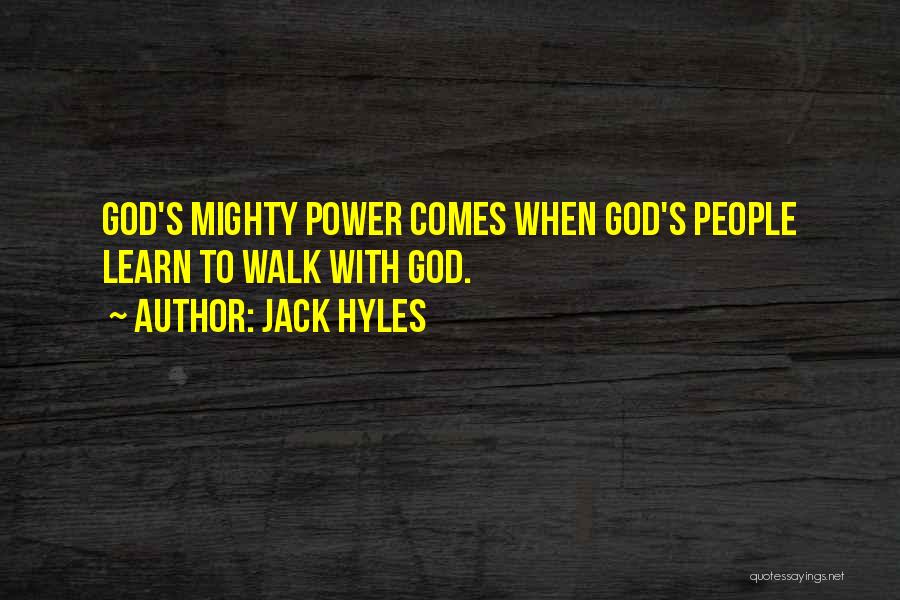 Jack Hyles Quotes: God's Mighty Power Comes When God's People Learn To Walk With God.