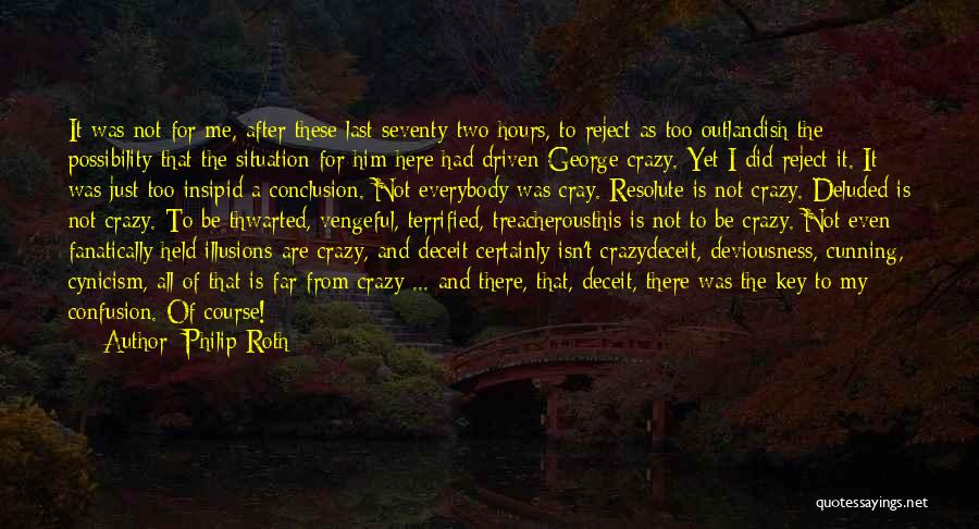 Philip Roth Quotes: It Was Not For Me, After These Last Seventy-two Hours, To Reject As Too Outlandish The Possibility That The Situation