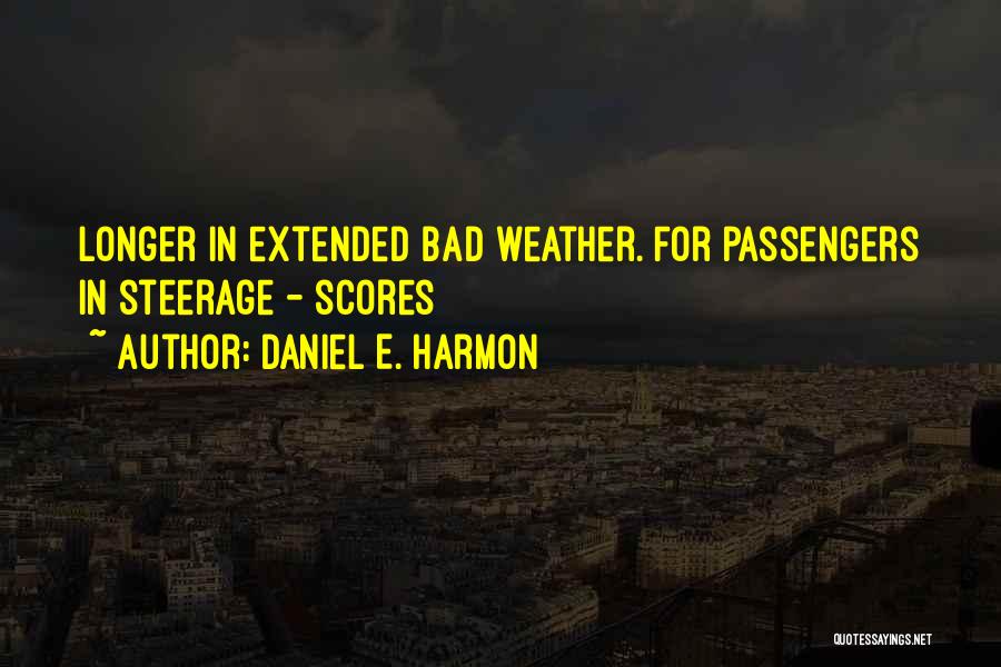 Daniel E. Harmon Quotes: Longer In Extended Bad Weather. For Passengers In Steerage - Scores