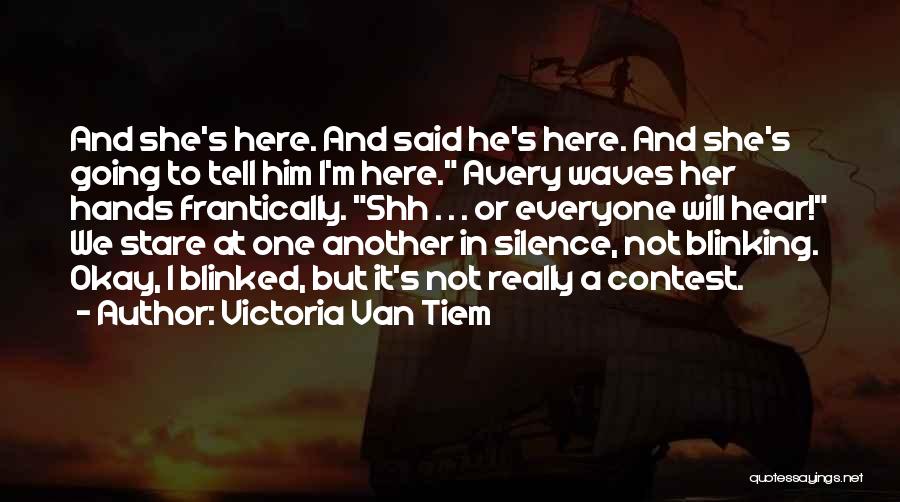 Victoria Van Tiem Quotes: And She's Here. And Said He's Here. And She's Going To Tell Him I'm Here. Avery Waves Her Hands Frantically.