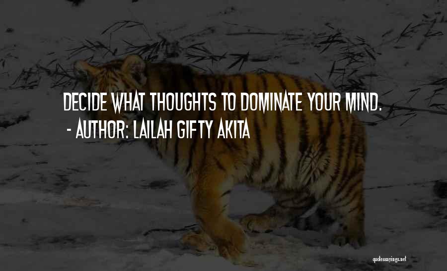 Lailah Gifty Akita Quotes: Decide What Thoughts To Dominate Your Mind.