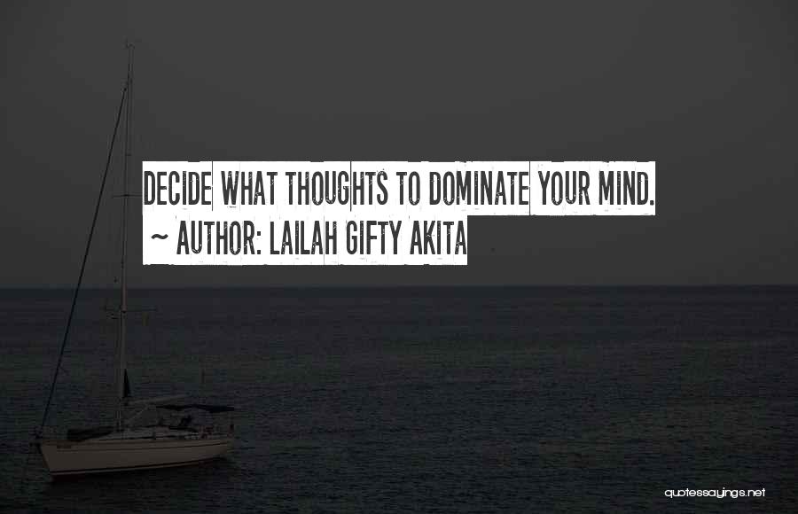 Lailah Gifty Akita Quotes: Decide What Thoughts To Dominate Your Mind.