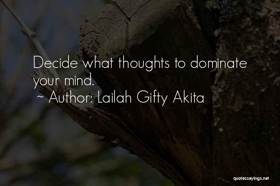 Lailah Gifty Akita Quotes: Decide What Thoughts To Dominate Your Mind.