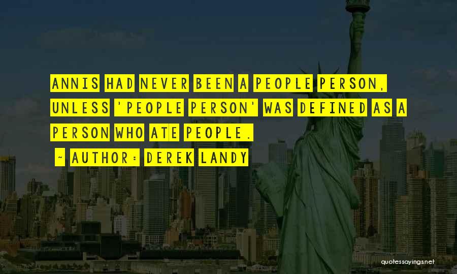 Derek Landy Quotes: Annis Had Never Been A People Person, Unless 'people Person' Was Defined As A Person Who Ate People.