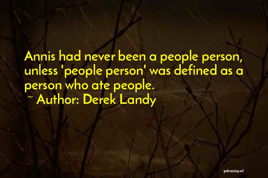 Derek Landy Quotes: Annis Had Never Been A People Person, Unless 'people Person' Was Defined As A Person Who Ate People.