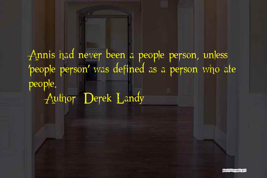 Derek Landy Quotes: Annis Had Never Been A People Person, Unless 'people Person' Was Defined As A Person Who Ate People.