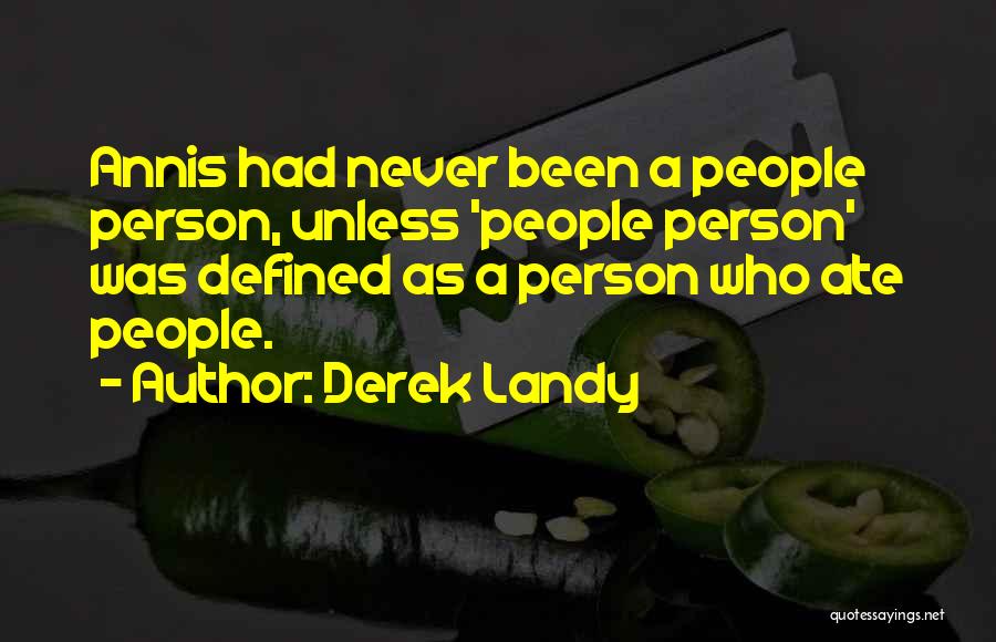 Derek Landy Quotes: Annis Had Never Been A People Person, Unless 'people Person' Was Defined As A Person Who Ate People.