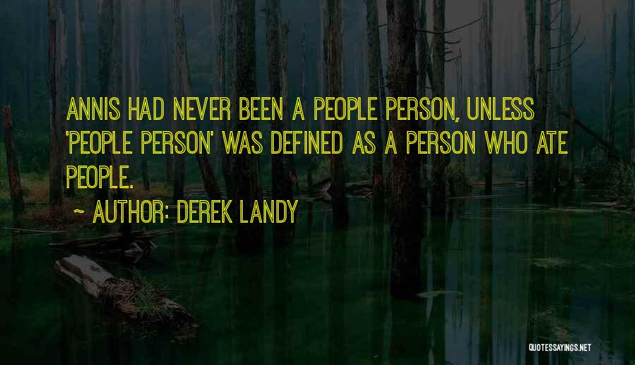 Derek Landy Quotes: Annis Had Never Been A People Person, Unless 'people Person' Was Defined As A Person Who Ate People.